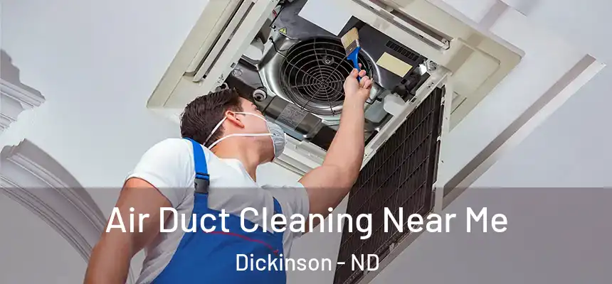  Air Duct Cleaning Near Me Dickinson - ND