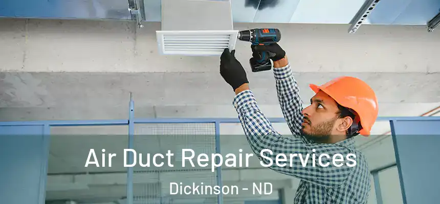  Air Duct Repair Services Dickinson - ND