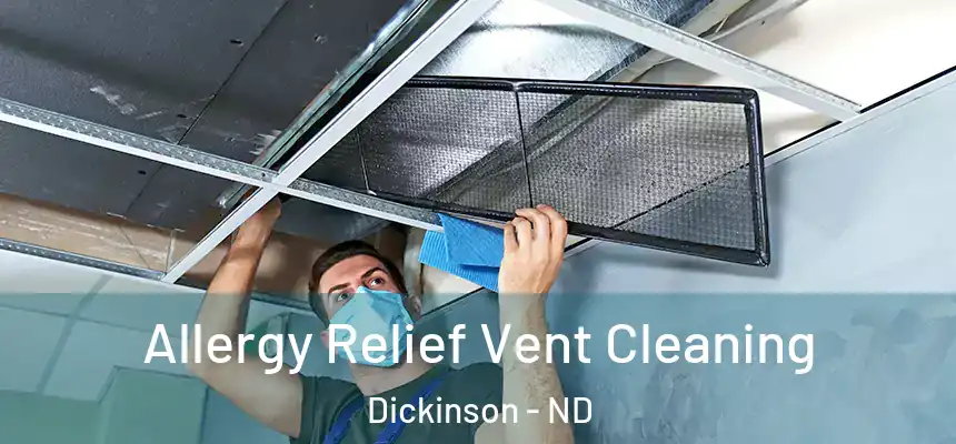  Allergy Relief Vent Cleaning Dickinson - ND