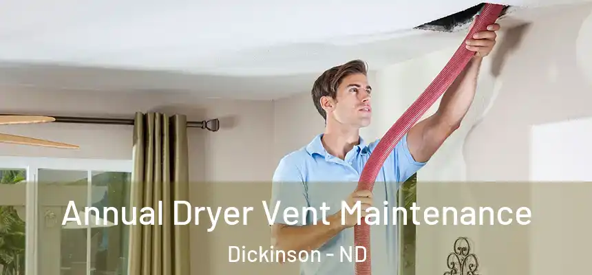  Annual Dryer Vent Maintenance Dickinson - ND