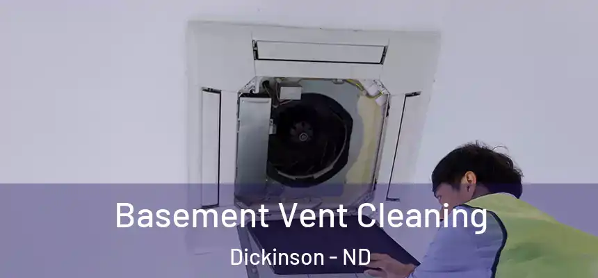  Basement Vent Cleaning Dickinson - ND