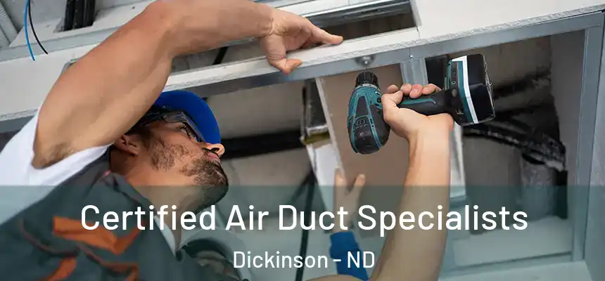  Certified Air Duct Specialists Dickinson - ND