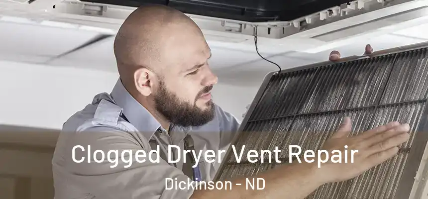  Clogged Dryer Vent Repair Dickinson - ND