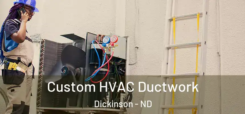  Custom HVAC Ductwork Dickinson - ND