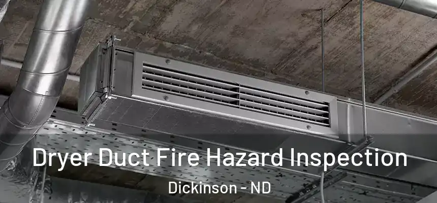  Dryer Duct Fire Hazard Inspection Dickinson - ND