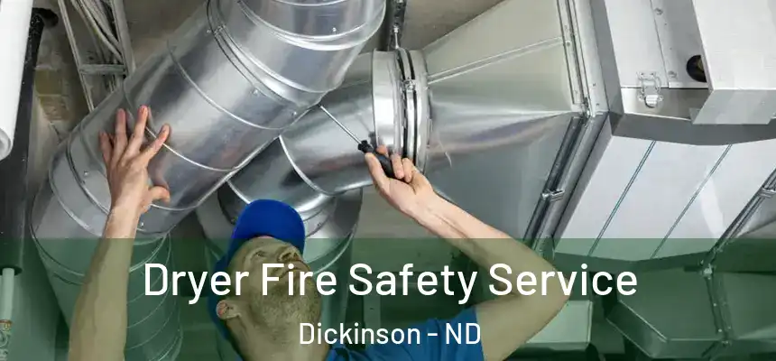  Dryer Fire Safety Service Dickinson - ND