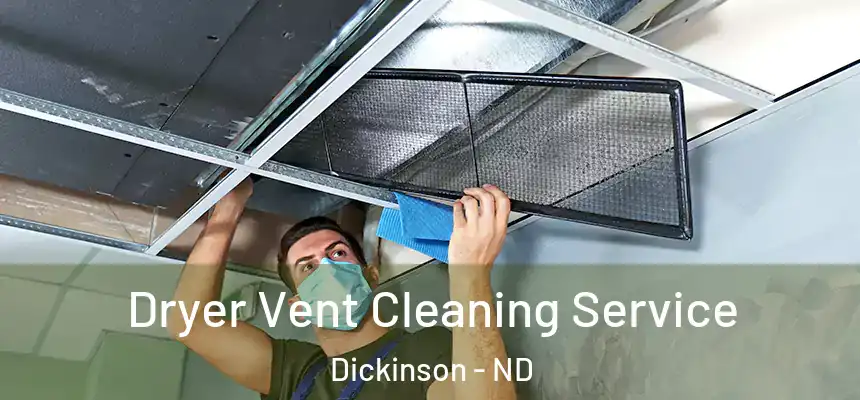  Dryer Vent Cleaning Service Dickinson - ND
