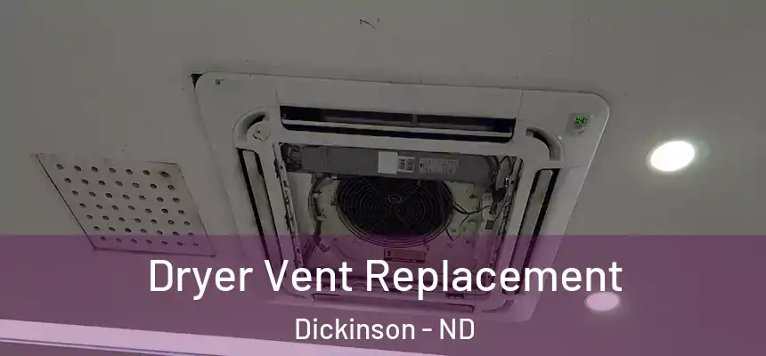  Dryer Vent Replacement Dickinson - ND