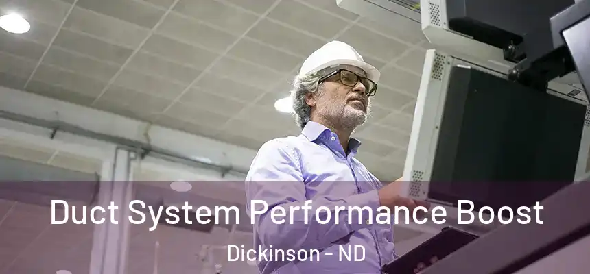  Duct System Performance Boost Dickinson - ND