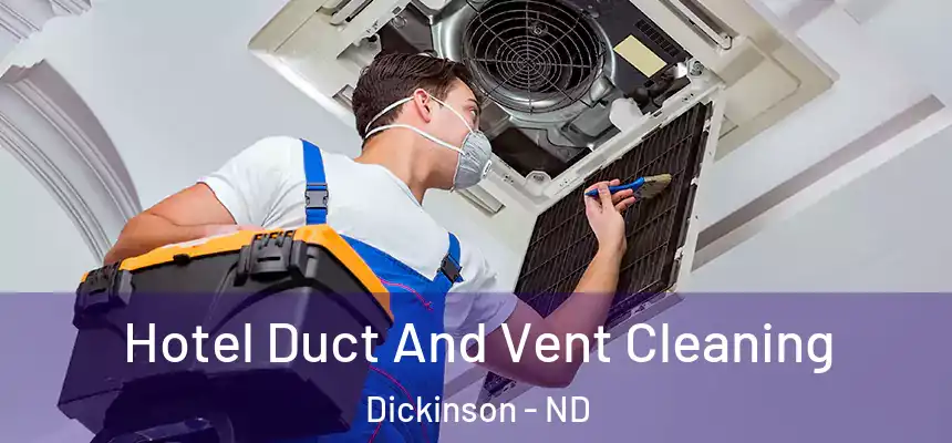  Hotel Duct And Vent Cleaning Dickinson - ND