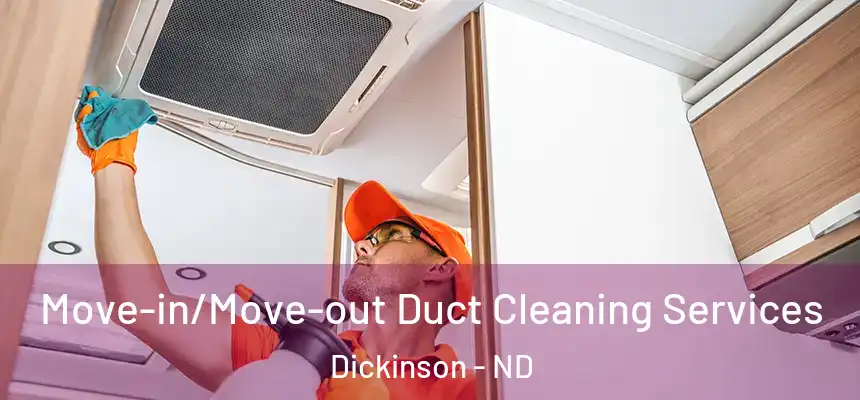  Move-in/Move-out Duct Cleaning Services Dickinson - ND