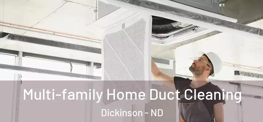  Multi-family Home Duct Cleaning Dickinson - ND