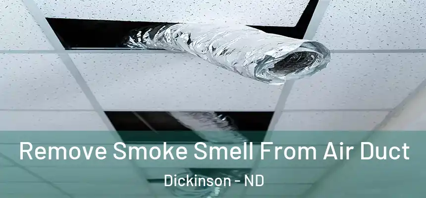  Remove Smoke Smell From Air Duct Dickinson - ND