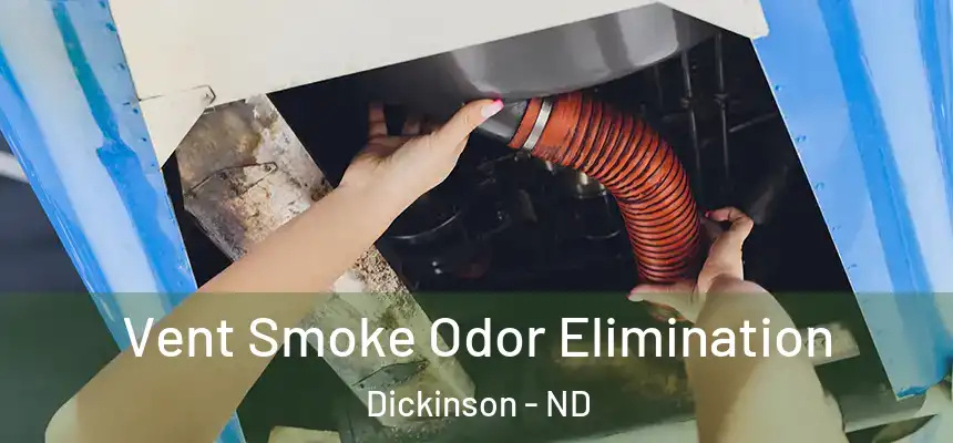  Vent Smoke Odor Elimination Dickinson - ND